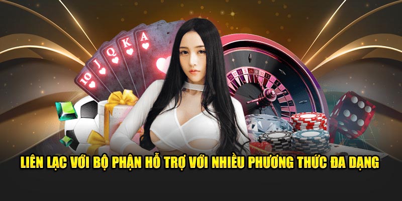 Liên lạc với bộ phận hỗ trợ với nhiều phương thức đa dạng